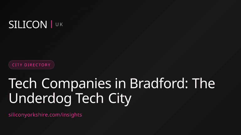 Tech Companies in Bradford: The Underdog Tech City — Silicon North