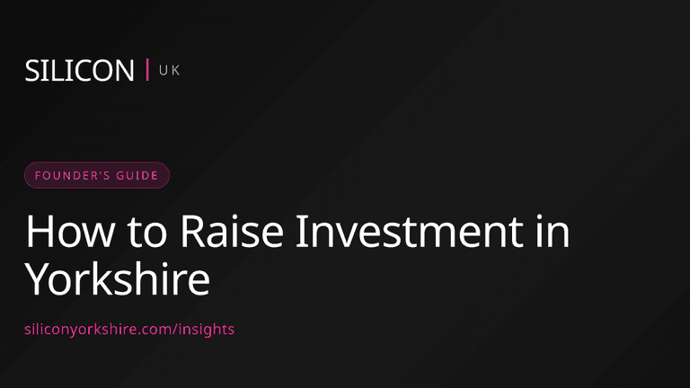 How to Raise Investment in Yorkshire — Silicon North